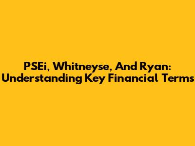 PSEi, Whitneyse, And Ryan: Understanding Key Financial Terms