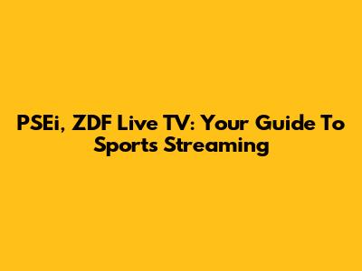 PSEi, ZDF Live TV: Your Guide To Sports Streaming