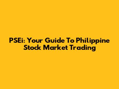 PSEi: Your Guide To Philippine Stock Market Trading