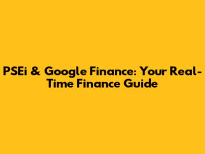 PSEi & Google Finance: Your Real-Time Finance Guide