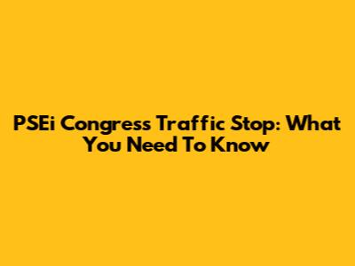 PSEi Congress Traffic Stop: What You Need To Know