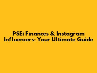 PSEi Finances & Instagram Influencers: Your Ultimate Guide