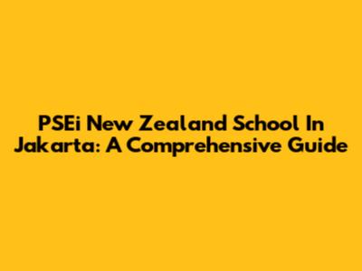 PSEi New Zealand School In Jakarta: A Comprehensive Guide