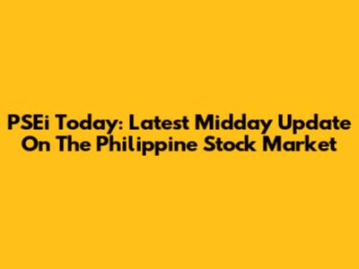 PSEi Today: Latest Midday Update On The Philippine Stock Market