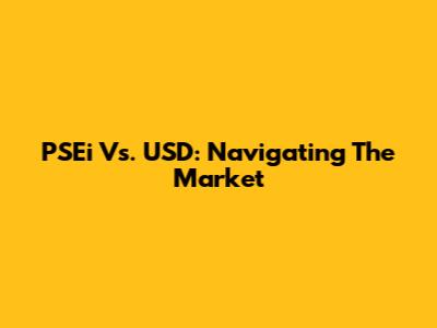 PSEi Vs. USD: Navigating The Market