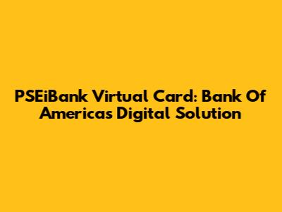 PSEiBank Virtual Card: Bank Of America's Digital Solution