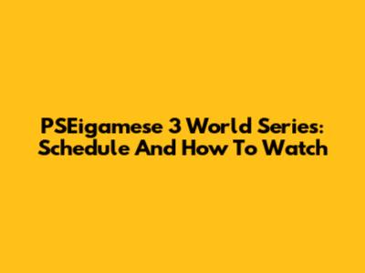 PSEigamese 3 World Series: Schedule And How To Watch