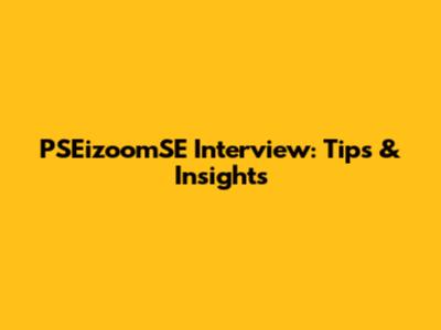 PSEizoomSE Interview: Tips & Insights