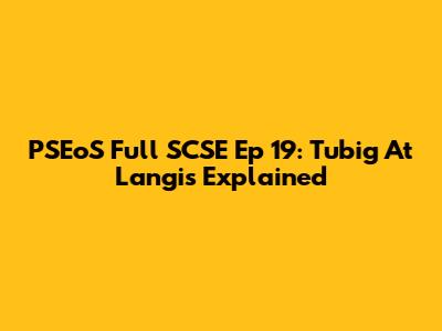 PSEoS Full SCSE Ep 19: Tubig At Langis Explained