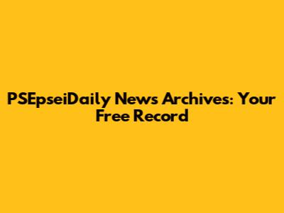 PSEpseiDaily News Archives: Your Free Record