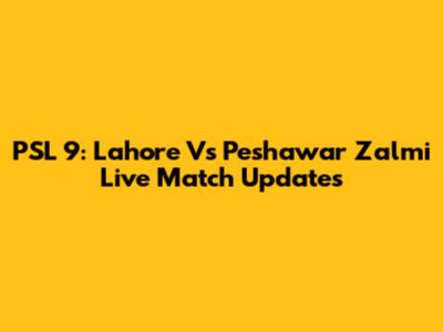 PSL 9: Lahore Vs Peshawar Zalmi Live Match Updates