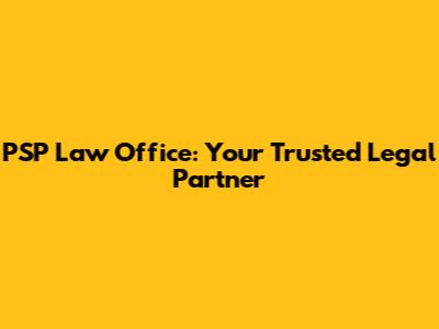 PSP Law Office: Your Trusted Legal Partner