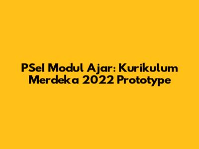 PSeI Modul Ajar: Kurikulum Merdeka 2022 Prototype
