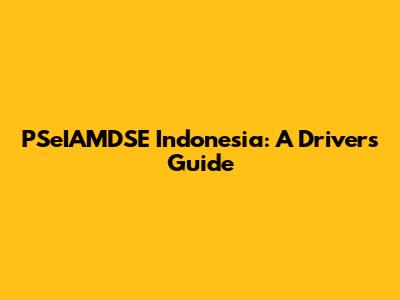 PSeIAMDSE Indonesia: A Driver's Guide
