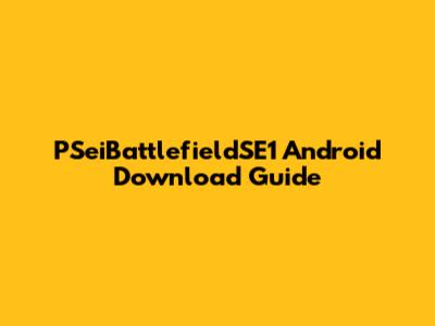 PSeiBattlefieldSE1 Android Download Guide