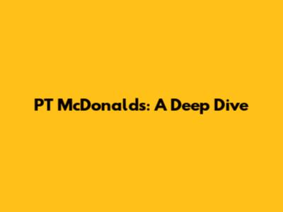 PT McDonald's: A Deep Dive
