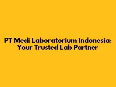 PT Medi Laboratorium Indonesia: Your Trusted Lab Partner