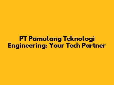 PT Pamulang Teknologi Engineering: Your Tech Partner
