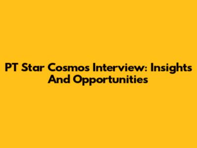 PT Star Cosmos Interview: Insights And Opportunities