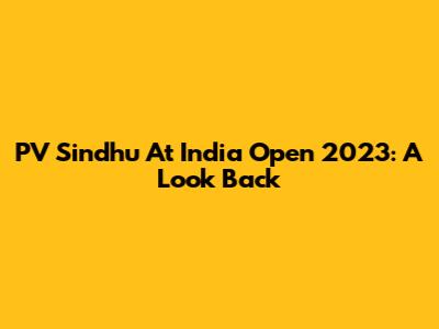 PV Sindhu At India Open 2023: A Look Back