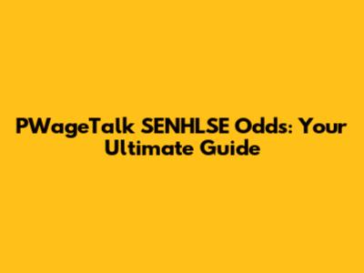 PWageTalk SENHLSE Odds: Your Ultimate Guide