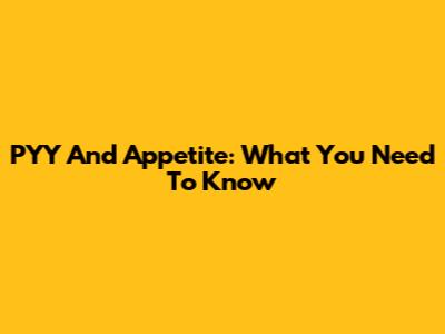 PYY And Appetite: What You Need To Know