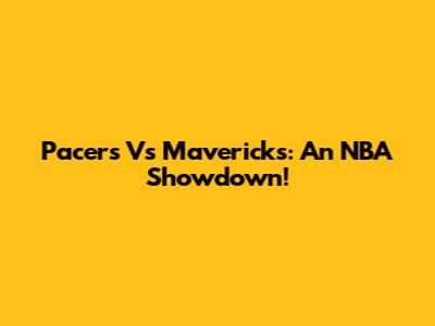 Pacers Vs Mavericks: An NBA Showdown!