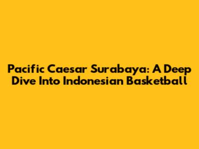 Pacific Caesar Surabaya: A Deep Dive Into Indonesian Basketball