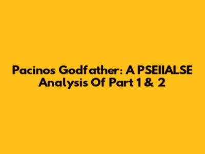 Pacino's Godfather: A PSEIIALSE Analysis Of Part 1 & 2