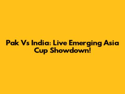 Pak Vs India: Live Emerging Asia Cup Showdown!