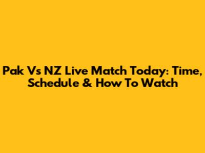 Pak Vs NZ Live Match Today: Time, Schedule & How To Watch