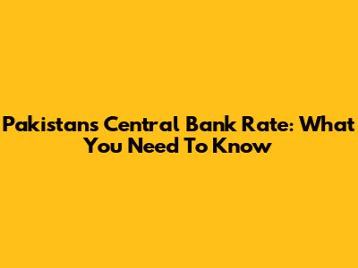 Pakistan's Central Bank Rate: What You Need To Know