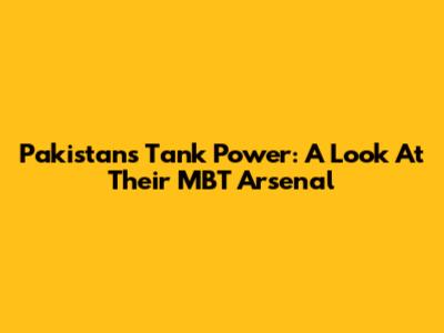 Pakistan's Tank Power: A Look At Their MBT Arsenal