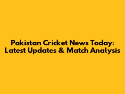 Pakistan Cricket News Today: Latest Updates & Match Analysis