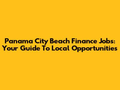 Panama City Beach Finance Jobs: Your Guide To Local Opportunities