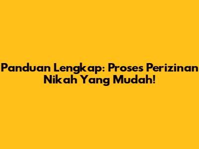 Panduan Lengkap: Proses Perizinan Nikah Yang Mudah!
