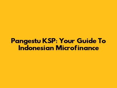 Pangestu KSP: Your Guide To Indonesian Microfinance