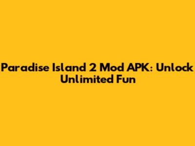 Paradise Island 2 Mod APK: Unlock Unlimited Fun