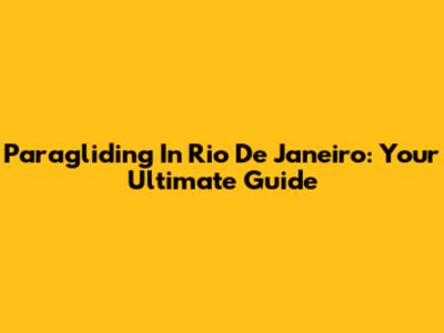 Paragliding In Rio De Janeiro: Your Ultimate Guide