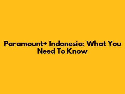 Paramount+ Indonesia: What You Need To Know