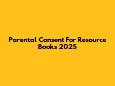 Parental Consent For Resource Books 2025