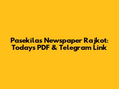 Pasekilas Newspaper Rajkot: Today's PDF & Telegram Link