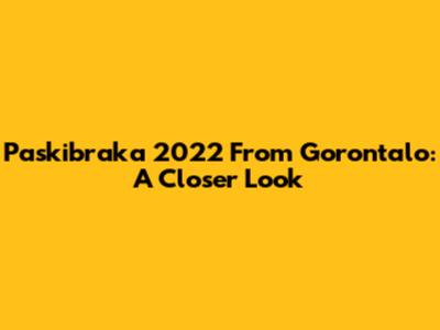 Paskibraka 2022 From Gorontalo: A Closer Look