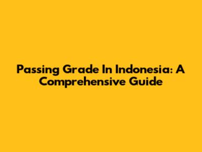 Passing Grade In Indonesia: A Comprehensive Guide