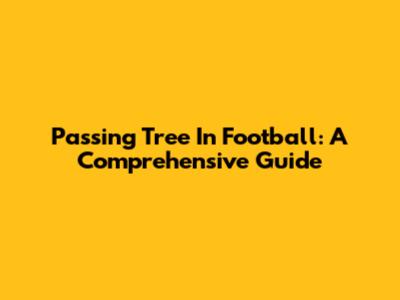 Passing Tree In Football: A Comprehensive Guide