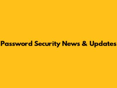 Password Security News & Updates