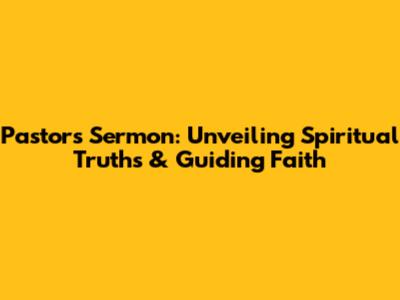 Pastor's Sermon: Unveiling Spiritual Truths & Guiding Faith