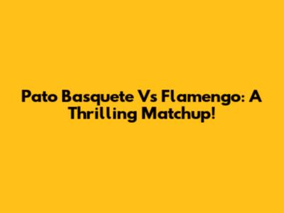 Pato Basquete Vs Flamengo: A Thrilling Matchup!