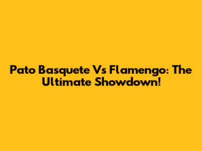 Pato Basquete Vs Flamengo: The Ultimate Showdown!