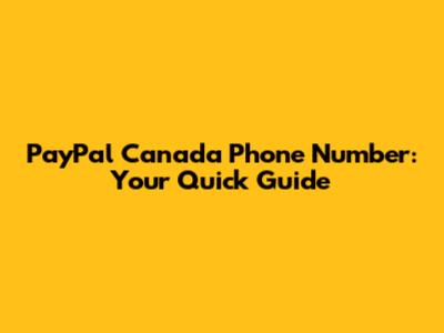 PayPal Canada Phone Number: Your Quick Guide